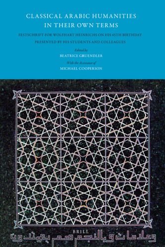 Classical Arabic Humanities in Their Own Terms: Festschrift for Wolfhart Heinrichs on His 65th