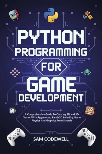 Python Programming For Game Development: A Comprehensive Guide To Creating 2D and 3D Games With Pygame and Panda3D Including Game Physics And Graphics From Scratch