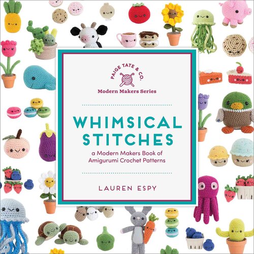 Whimsical Stitches : A Modern Makers Book of Amigurumi Crochet Patterns