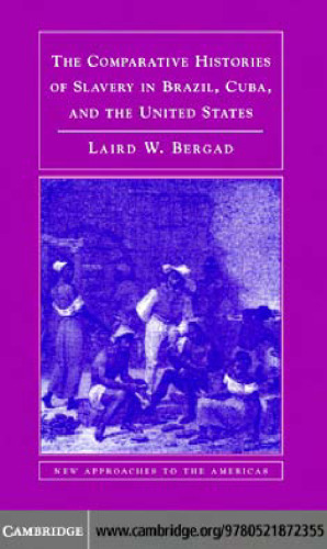 The Comparative Histories of Slavery in Brazil, Cuba, and the United States (New Approaches to the Americas)