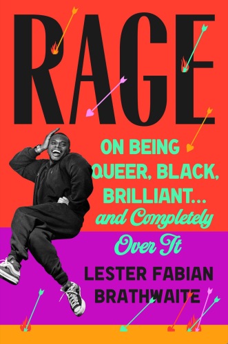 Rage : On Being Queer, Black, Brilliant . . . and Completely Over It