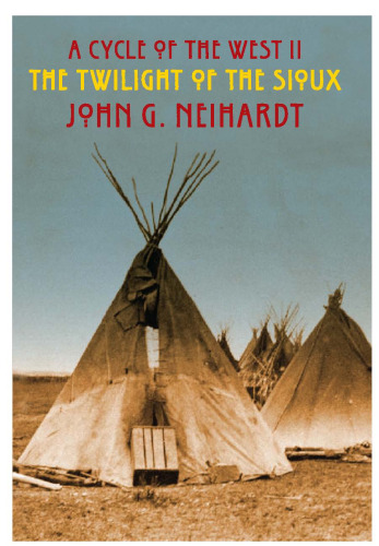 The Twilight of the Sioux: The Song of the Indian Wars, The Song of the Messiah (A Cycle of the West)