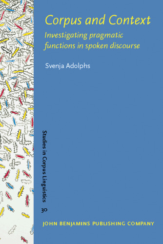 Corpus and Context: Investigating Pragmatic Functions in Spoken Discourse (Studies in Corpus Linguistics, Volume 30)