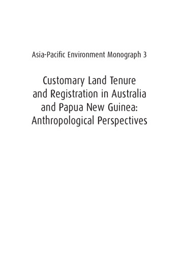 Customary land tenure and registration in Australia and Papua New Guinea : anthropological perspectives (Asia-Pacific Environment Monograph 3)