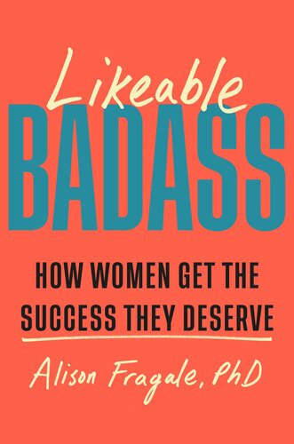 Likeable Badass : How Women Get the Success They Deserve