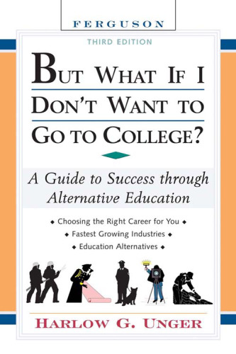 But What If I Don't Want to Go to College?: A Guide to Success Through Alternative Education