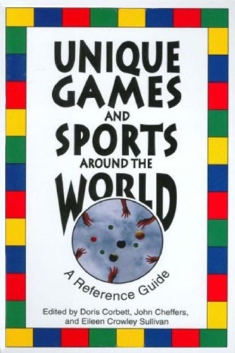 Unique Games and Sports Around the World: A Reference Guide