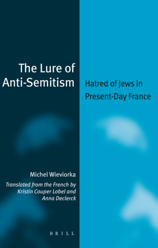 The Lure of Anti-Semitism: Hatred of Jews in Present-Day France (Jewish Identities in a Changing World)