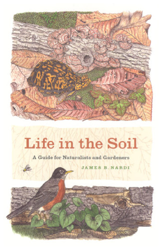 Life in the Soil: A Guide for Naturalists and Gardeners