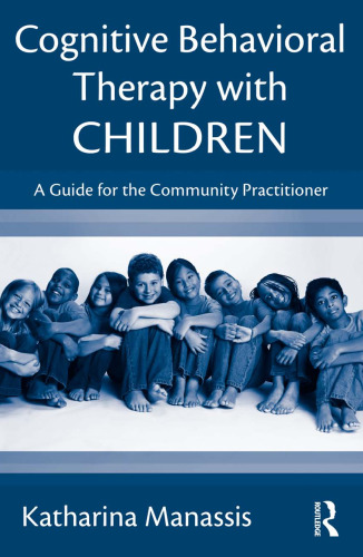 Cognitive Behavioral Therapy with Children: A Guide for the Community Practitioner