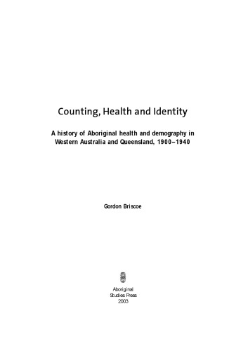 Counting, Health And Identity: A History Of Aboriginal Health And Demography In Western Australia And Queensland 1900-1940