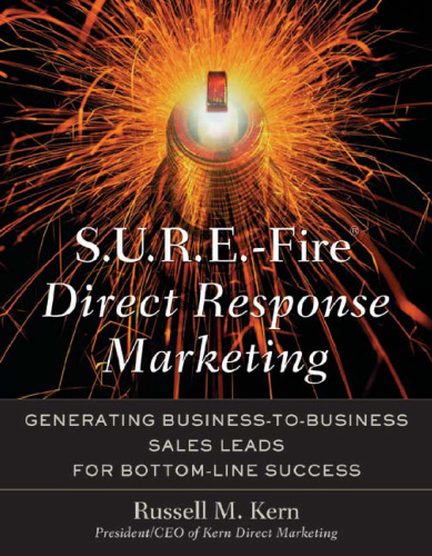 S.U.R.E.-Fire Direct Response Marketing : Managing Business-to-Business Sales Leads for Bottom-Line Success