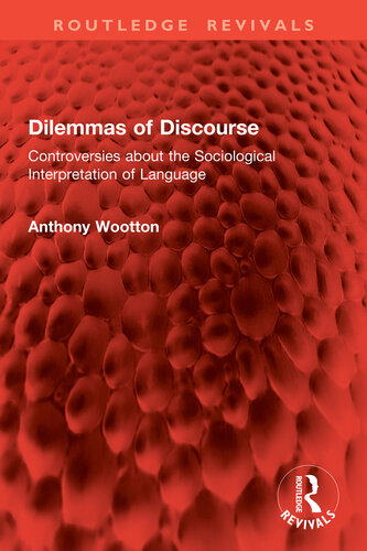 Dilemmas of Discourse: Controversies about the Sociological Interpretation of Language (Routledge Revivals)