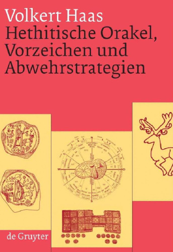 Hethitische Orakel, Vorzeichen und Abwehrstrategien: Ein Beitrag zur hethitischen Kulturgeschichte