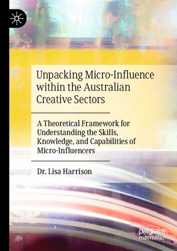 Unpacking Micro-Influence within the Australian Creative Sectors: A Theoretical Framework for Understanding the Skills, Knowledge, and Capabilities of Micro-Influencers