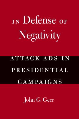 In Defense of Negativity: Attack Ads in Presidential Campaigns (Studies in Communication, Media, and Public Opinion)