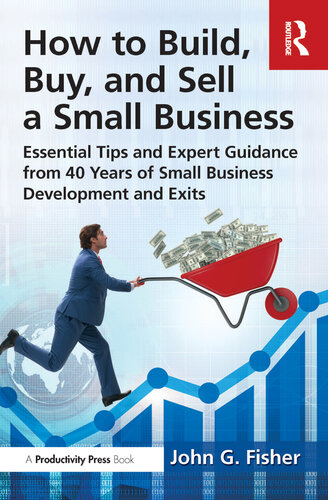 How to Build, Buy, and Sell a Small Business: Essential Tips and Expert Guidance from 40 Years of Small Business Development