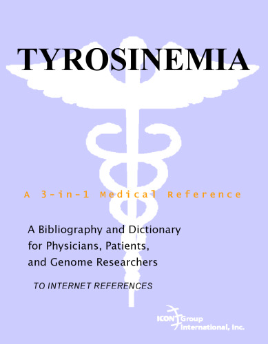 Tyrosinemia - A Bibliography and Dictionary for Physicians, Patients, and Genome Researchers