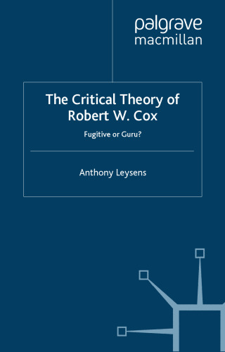 The Critical Theory of Robert W. Cox: Fugitive or Guru? (International Political Economy)