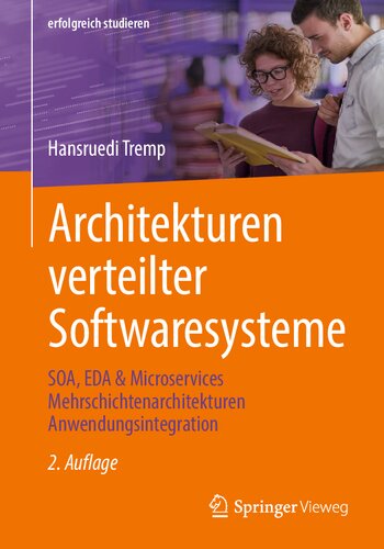 Architekturen verteilter Softwaresysteme: SOA, EDA & Microservices Mehrschichtenarchitekturen Anwendungsintegration (erfolgreich studieren)