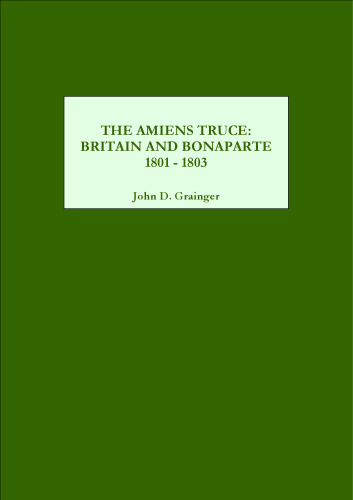 The Amiens Truce: Britain and Bonaparte 1801 - 1803