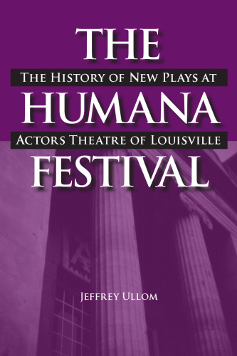 The Humana Festival: The History of New Plays at Actors Theatre of Louisville (Theater in the Americas)