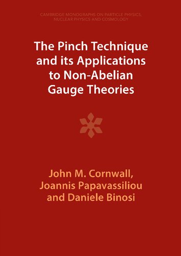 The Pinch Technique and its Applications to Non-Abelian Gauge Theories (Cambridge Monographs on Particle Physics, Nuclear Physics and Cosmology)