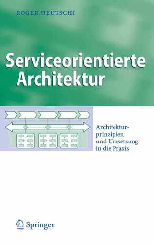 Serviceorientierte Architektur: Architekturprinzipien und Umsetzung in die Praxis  GERMAN