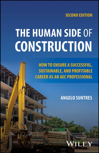The Human Side of Construction : How to Ensure a Successful, Sustainable, and Profitable Career as an AEC Professional