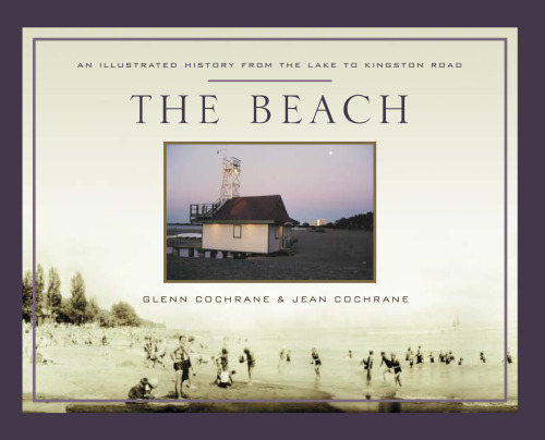 The Beach: An Illustrated History from the Lake to Kingston Road