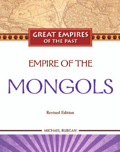 Empire of the Mongols, Revised Edition (Great Empires of the Past)