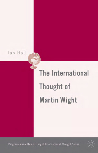 The International Thought of Martin Wight (Palgrave MacMillan History of International Thought)