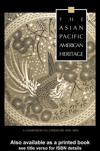 The Asian Pacific American Heritage: A Companion to Literature and Arts (Garland Reference Library of the Humanities)