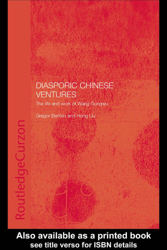 Diasporic Chinese Ventures: The Life and Work of Wang Gungwu (Chinese Worlds)