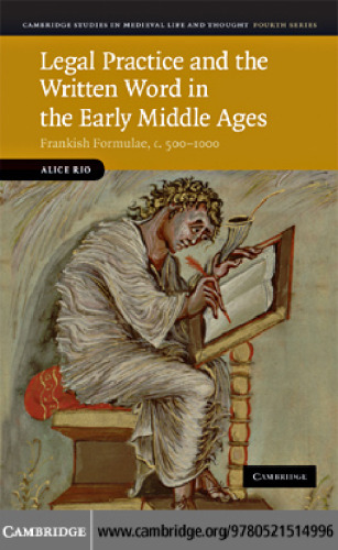 Legal Practice and the Written Word in the Early Middle Ages: Frankish Formulae, c. 500-1000