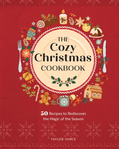 The Cozy Christmas Cookbook: 50 Recipes to Rediscover the Magic of the Season