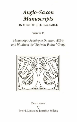 Anglo-Saxon Manuscripts in Microfiche Facsimile Volume 16. Manuscripts Relating to Dunstan, Ælfric, and Wulfstan; the Eadwine Psalter Group