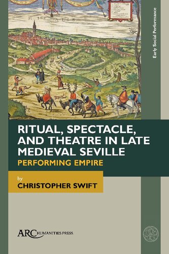 Ritual, Spectacle, and Theatre in Late Medieval Seville. Performing Empire