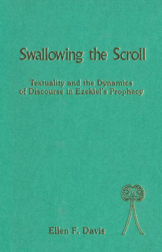 Swallowing the Scroll: Textuality and the Dynamics of Discourse in Ezekiel’s Prophecy (Bible and Literature Series)