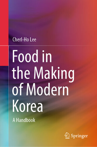 Food in the Making of Modern Korea : A Handbook