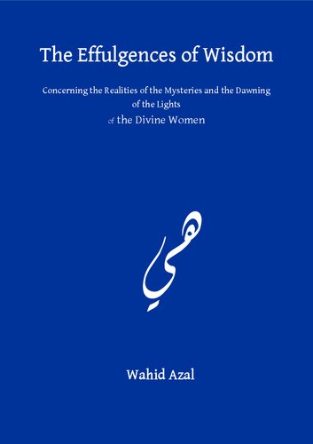 The Effulgences of Wisdom: Concerning the Realities of the Mysteries and the Dawning of the Lights of the Divine Women