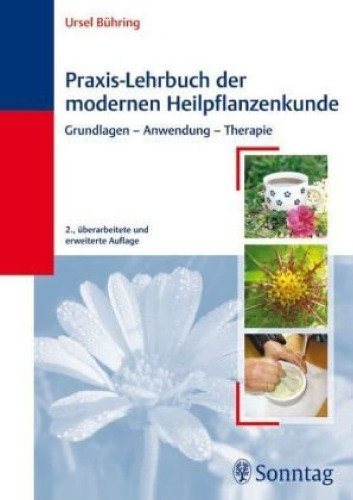 Praxis-Lehrbuch der modernen Heilpflanzenkunde: Grundlagen - Anwendung - Therapie, 2. Auflage