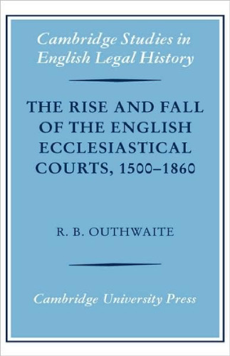 The Rise and Fall of the English Ecclesiastical Courts, 1500-1860