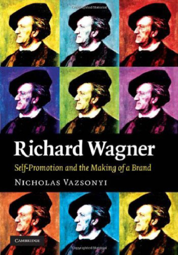 Richard Wagner: Self-Promotion and the Making of a Brand