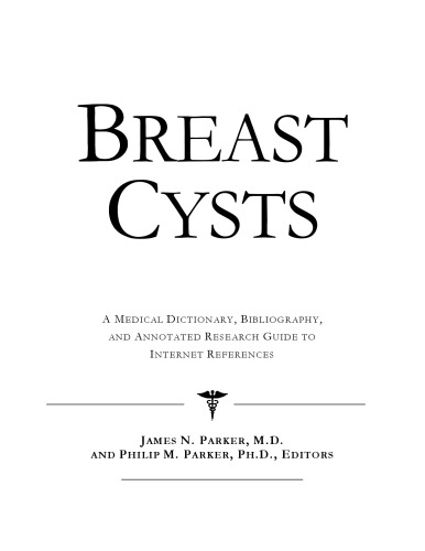 Breast Cysts: A Medical Dictionary, Bibliography, And Annotated Research Guide To Internet References