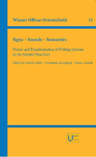 Signs – Sounds – Semantics. Nature and Transformation of Writing Systems in the Ancient Near East