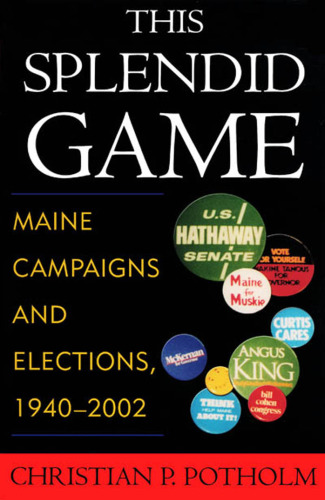 This Splendid Game: Maine Campaigns and Elections, 1940-2002