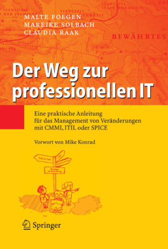 Der Weg zur professionellen IT: Eine praktische Anleitung fur das Management von Veranderungen mit CMMI, ITIL oder SPICE