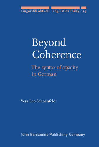 Beyond Coherence: The syntax of opacity in German (Linguistik Aktuell   Linguistics Today)