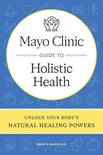 Mayo Clinic Guide to Holistic Health : Unlock Your Body’s Natural Healing Powers